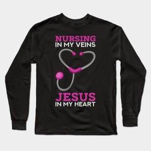 Nursing in my veins - Jesus in my heart - Cute Christian Nurse Gifts Long Sleeve T-Shirt